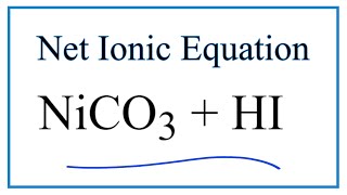 How to Write the Net Ionic Equation for NiCO3  HI  NiI2  CO2  H2O [upl. by Ennagrom635]