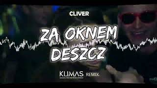 CLIVER  Za Oknem Deszcz  KLIMAS REMIX [upl. by Naitsihc]