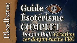 Bloodborne Guide ésotérisme COMPLET Donjon Pthumeru Ihyll  Création donjon racine FRC [upl. by Hsenid]