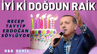 İyi ki Doğdun RAİK  Recep Tayyip Erdoğan REMİX  İsme Özel Doğum Günü Şarkısı [upl. by Pellikka]