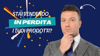 Stai vendendo i tuoi prodotti o servizi in perdita [upl. by Anaujahs]