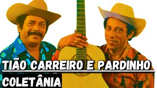 TIÃO CARREIRO E PARDINHO COLETÂNIA DE SUCESSOS [upl. by Ahsilek362]