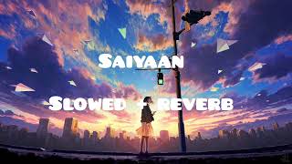 Saiyaan  slowed  reverb  Kailash Kher [upl. by Ysabel]