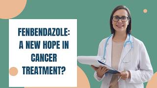 Fenbendazole A New Hope in Cancer Treatment [upl. by Fabozzi652]