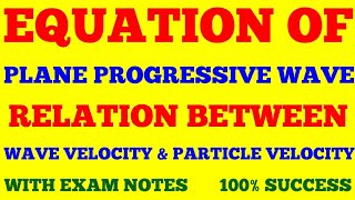 EQUATION OF PLANE PROGRESSIVE WAVE  RELATION BW PARTICLE amp WAVE VELOCITY  WITH EXAM NOTES [upl. by Aciretehs]