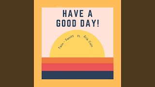 Have a Good Day feat Erik Cain [upl. by Fiertz]