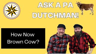 Ask A PA Dutchman How Now Brown Cow [upl. by Boeke]