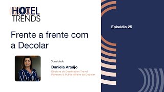 Hotel Trends Frente a frente com a Decolar com Daniela Araújo [upl. by Duong]