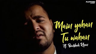 Main Yahan Tu Wahan  Official Video  By Badshah Khan  New Hindi Sad Song  Platform Music  HD 4K [upl. by Enilesor]