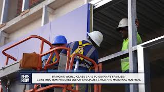 BRINGING WORLD CLASS CARE TO GUYANA’S FAMILIES CONSTRUCTION PROGRESSES ON SPECIALIST CHILD AND MATE [upl. by Llevron511]