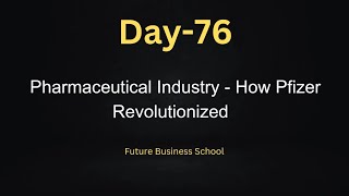 Day76 Pharmaceutical Industry  How Pfizer Revolutionized  Case Study  Daily MBA  FBS [upl. by Neitsabes]