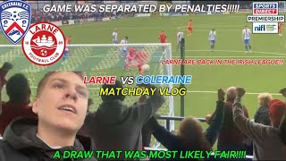 THE LEAGUE STARTS WITH A DRAW COLERAINE VS LARNE IRISH LEAGUE VLOG [upl. by Aziaf]