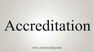 How To Say Accreditation [upl. by Zondra]