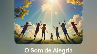 O Som de Alegria [upl. by Aleydis717]