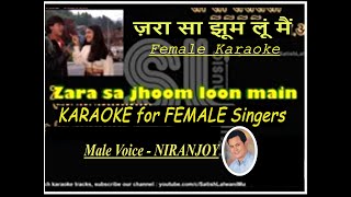 Zara Sa Jhoom Loon Main I KARAOKE for FEMALE Singers I Male Voice NIRANJOY I जरा सा झूम लूं मैं [upl. by Orferd]