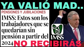 🥊TE QUEDARÁS quotSIN PENSIÓNquot EN 2024 IMSS ISSSTE PENSIONADOS JUBILADOS YA VALIO MAD [upl. by Ahseina36]