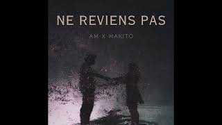 AM  Ne Reviens Pas Feat Makito Son Officiel [upl. by Karola]