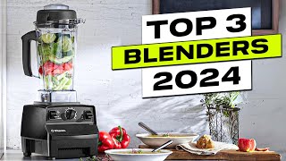 Top 3 BEST Blenders in 2024 [upl. by Clerk216]