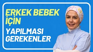 Erkek Bebek İçin Yapılması Gerekenler [upl. by Robyn294]