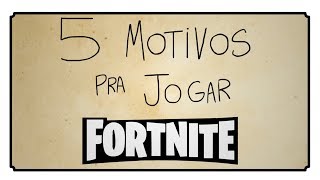 5 MOTIVOS PARA JOGAR FORTNITE [upl. by Levitt]