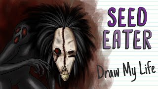 SEED EATER  Draw My Life [upl. by Powder513]