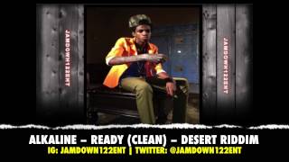 Alkaline  Ready Clean  Desert Riddim Notnice Records  2014 [upl. by Briant]