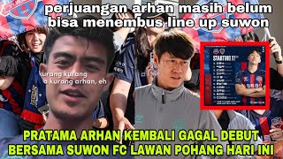 PRATAMA ARHAN KEMBALI GAGAL DEBUT BERSAMA SUWON FC LAWAN PEMUNCAK KLASEMEN K LEAGUE POHANG [upl. by Eissen447]