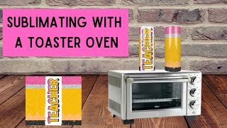 How To Sublimate A Tumbler With A Toaster Oven For Beginners [upl. by Nylyram]