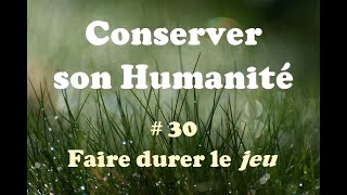 Conserver son Humanité  30 Faire durer le jeu [upl. by Yoko]