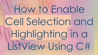 How to Enable Cell Selection and Highlighting in a ListView Using C [upl. by Aianat]