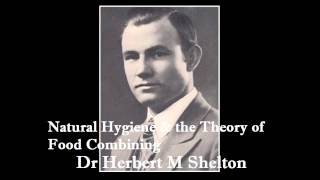 Dr Herbert M Shelton  Natural Hygiene amp the Theory of Food Combining [upl. by Salzhauer364]