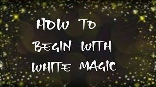 How to begin with White Magic for beginners [upl. by Lledner]