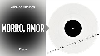 Arnaldo Antunes  Morro amor álbum Disco Oficial [upl. by Courtland]