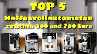 Die 5 besten Kaffeevollautomaten zwischen 300 und 700 Euro [upl. by Eilime266]