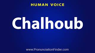 How To Pronounce Chalhoub شلهوب [upl. by Lerad]