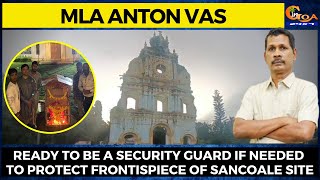 Ready to be a security guard if needed to protect Frontispiece of Sancoale site MLA Anton Vas [upl. by Harmony]