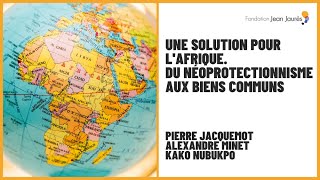 Une solution pour l’Afrique Du néoprotectionnisme aux biens communs [upl. by Bryn]