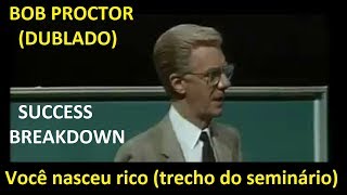 Bob Proctor  Trecho do Seminário Você Nasceu rico Success breakdown  dublado [upl. by Harland]