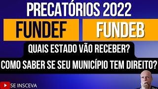 4 ESTADOS TEM PREVISÃƒO DE RECEBER OS PRECATÃ“RIOS DO FUNDEFFUNDEB 2022 [upl. by Assek979]