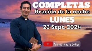 Completas de hoy Lunes 23 Septiembre 2024 Oración de la noche Padre Didier [upl. by Innoj721]