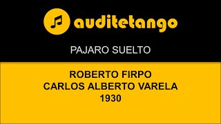 PAJARO SUELTO  ROBERTO FIRPO  CARLOS ALBERTO VARELA  1930  TANGO CANTATO [upl. by Nerok860]