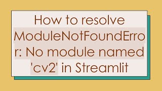 How to resolve ModuleNotFoundError No module named cv2 in Streamlit [upl. by Aniratak457]