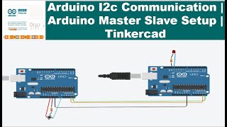 Arduino I2c Serial Communication  Arduino Master Slave Tutorial  Tinkercad [upl. by Akere]