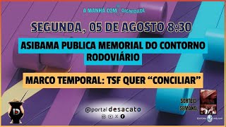 ASIBAMA publica Memorial do Contorno Rodoviário  FLNMarco Temporal TSF quer quotconciliarquot [upl. by Scotty416]