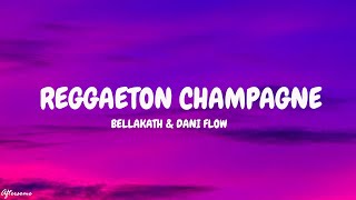 Bellakath amp Dani Flow  Reggaeton Champagne LetraLyrics [upl. by Kazmirci180]