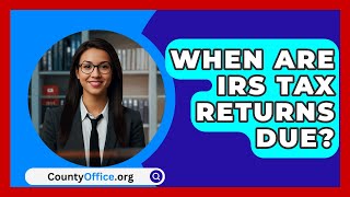 When Are IRS Tax Returns Due  CountyOfficeorg [upl. by Aime279]