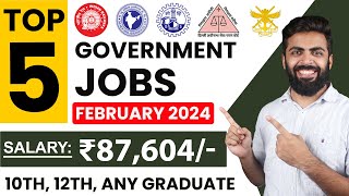 TOP 5 GOVERNMENT JOB VACANCY in FEBRUARY 2024  Salary ₹87604  10th12th Any Graduate Freshers [upl. by Clemmy]