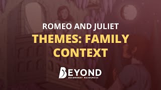 Romeo and Juliet Family Context  A Beyond Theme Guide [upl. by Bokaj]