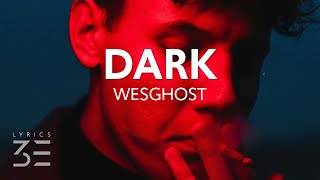 WesGhost  DARK Lyrics [upl. by Itsim484]