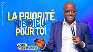 LA PRIORITÉ DE DIEU POUR TOI  Apôtre Yvan CASTANOU [upl. by Pepi]